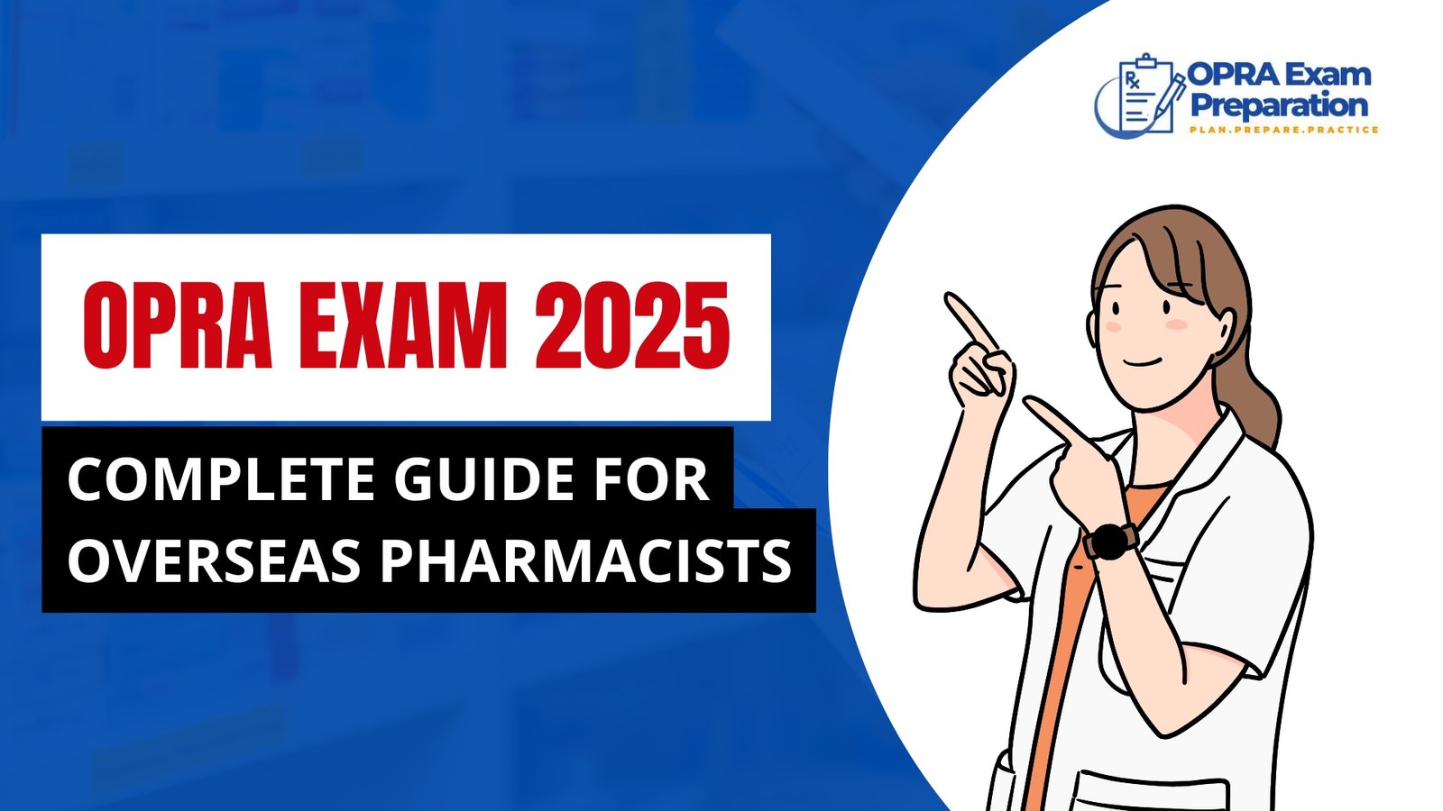OPRA Exam 2025: Complete Guide for Overseas Pharmacists